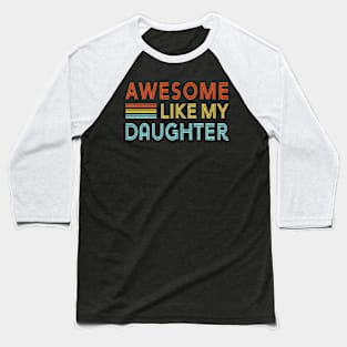 Awesome Like My Daughter Father's Day  Retro Dad Men Baseball T-Shirt